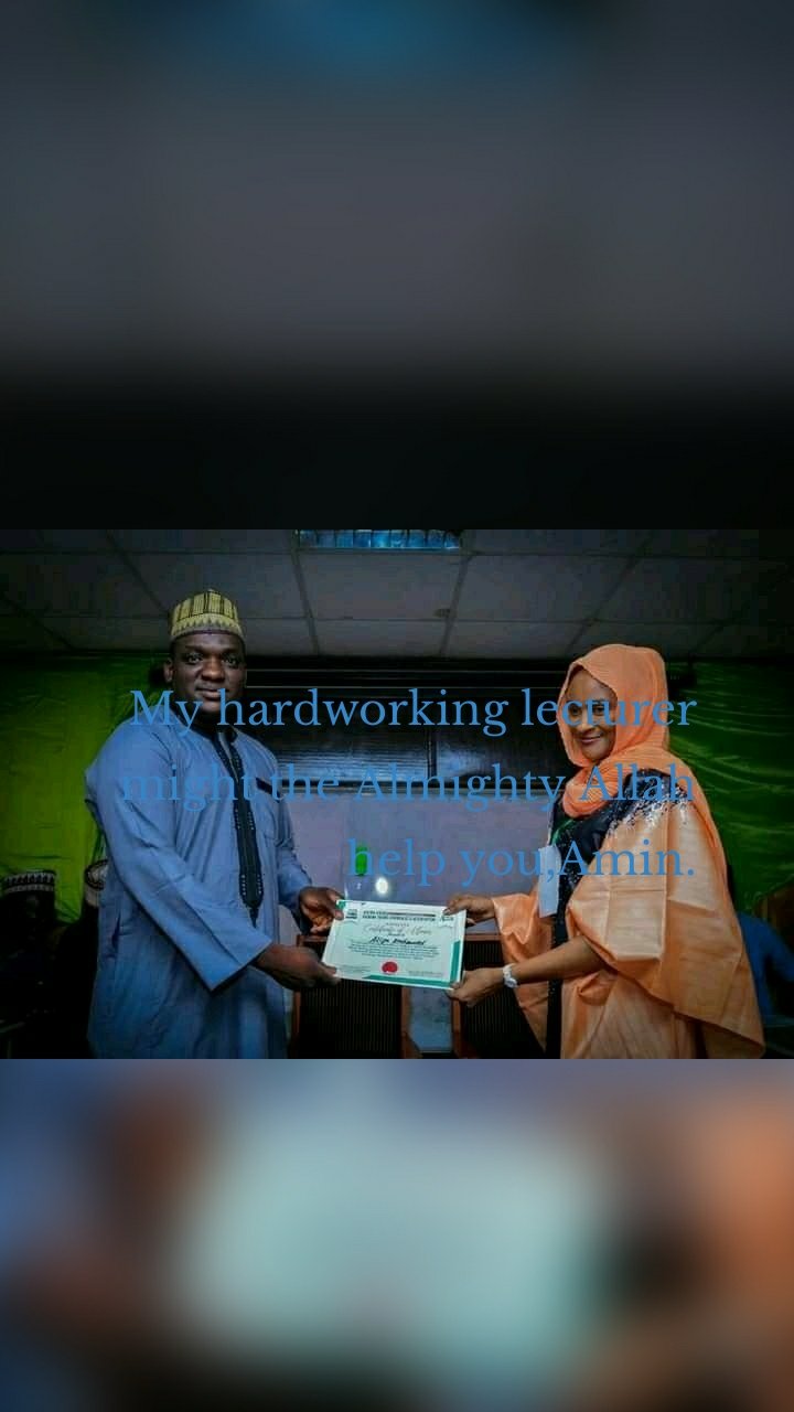 My hardworking lecturer might the Almighty Allah help you,Amin.